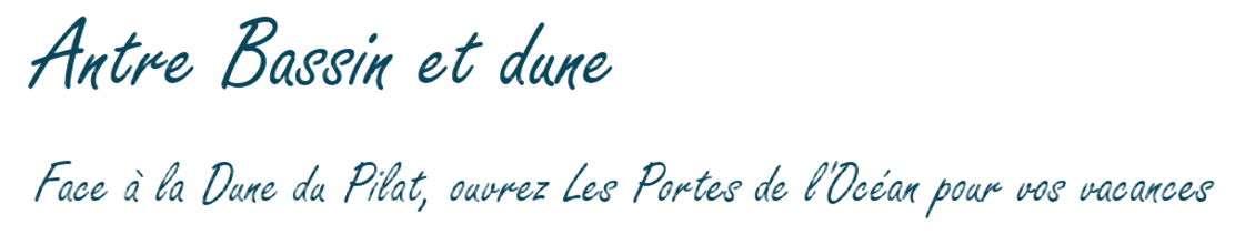 Antre bassin et dune, face à la dune du pilat, ouvrez les portes de l' océan pour vos vacances